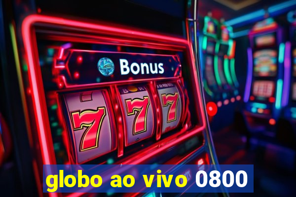 globo ao vivo 0800